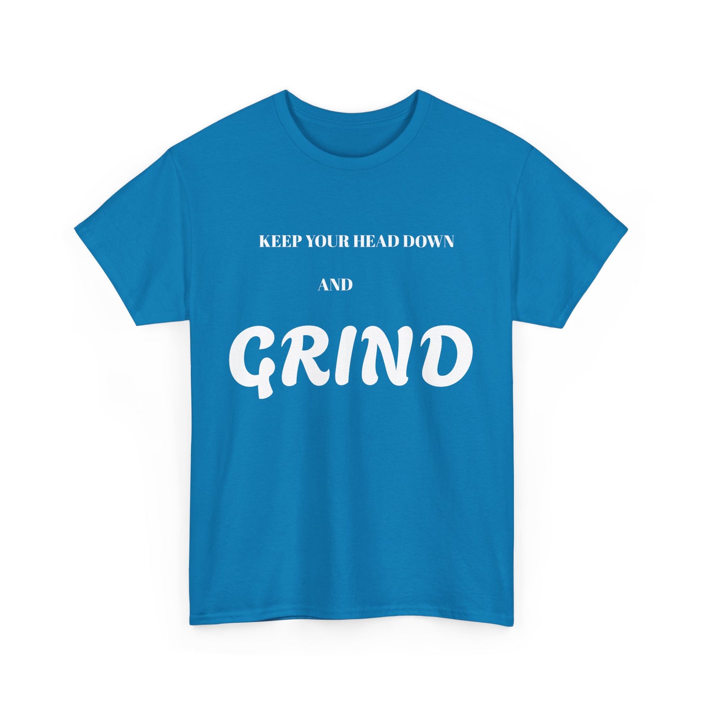 Keep Your Head Down and Grind - Unisex Heavy Cotton Tee