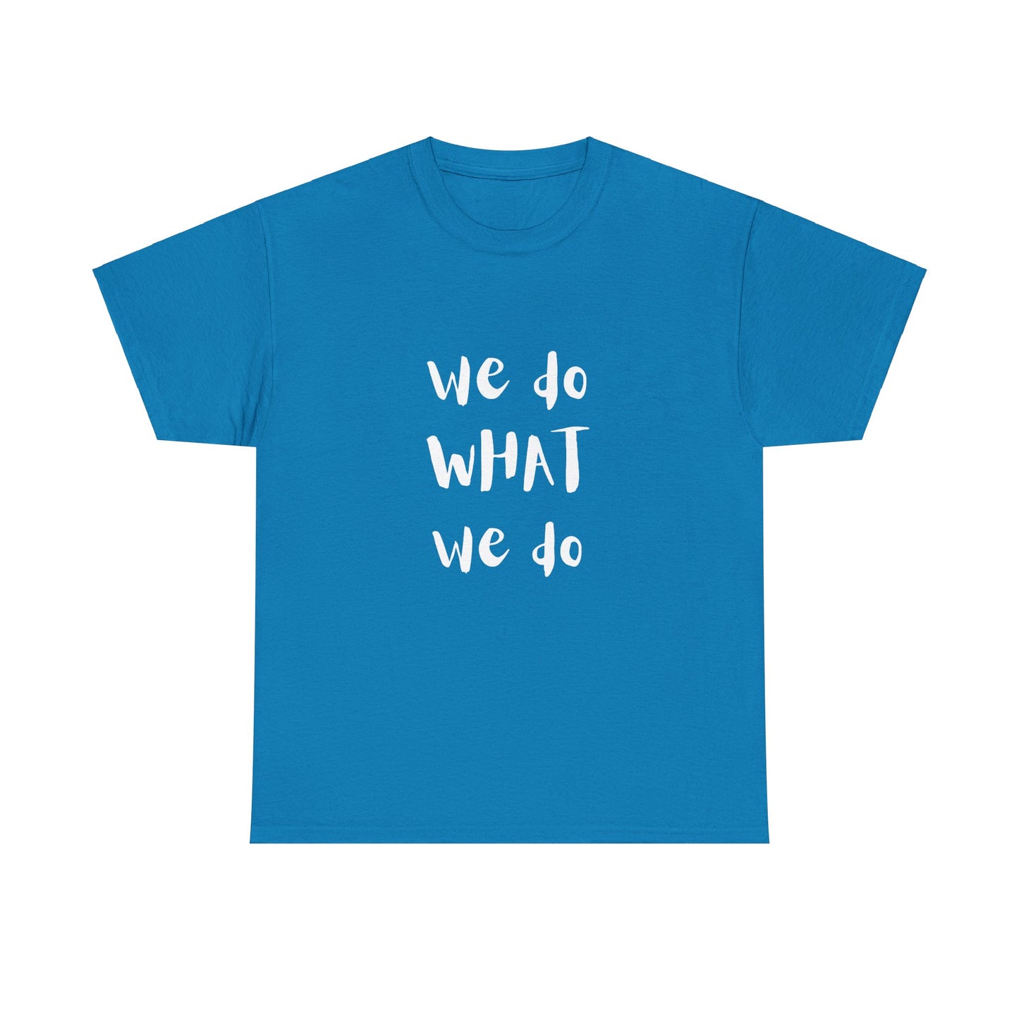 We Do What We Do - Unisex Heavy Cotton Tee