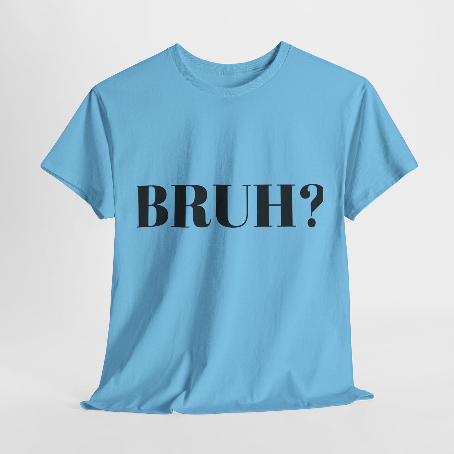 BRUH? - Unisex Heavy Cotton Tee