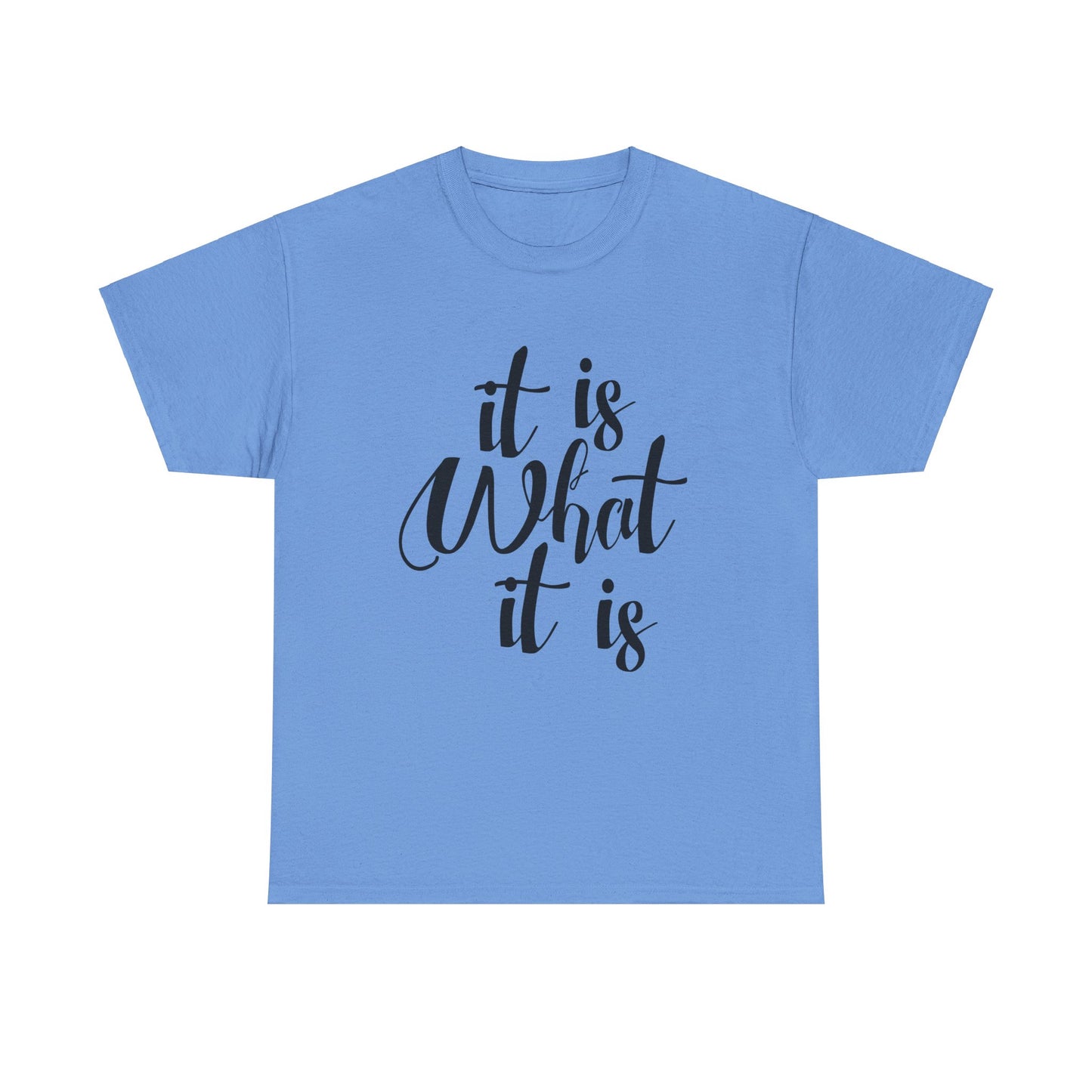 It Is What It Is - Unisex Heavy Cotton Tee