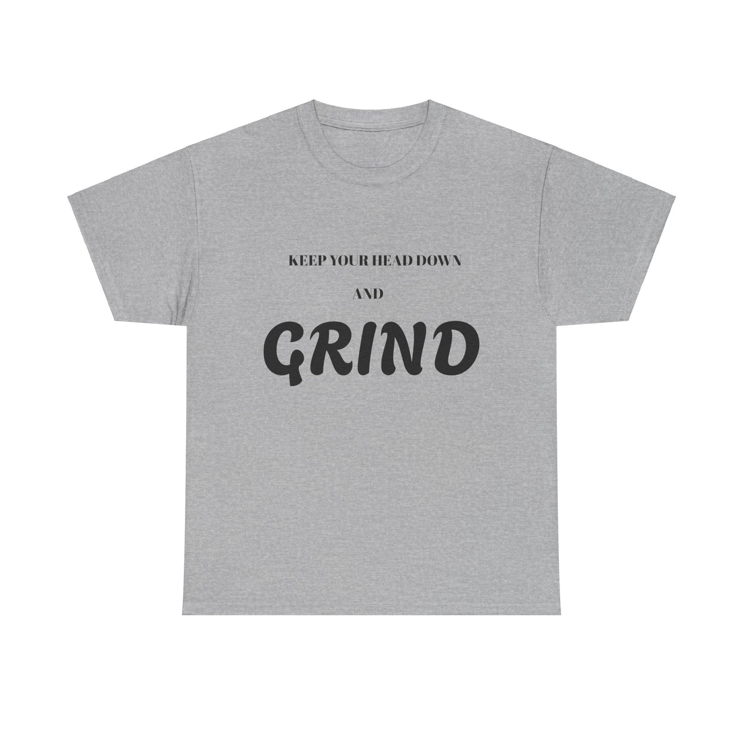 Keep Your Head Down and Grind - Unisex Heavy Cotton Tee