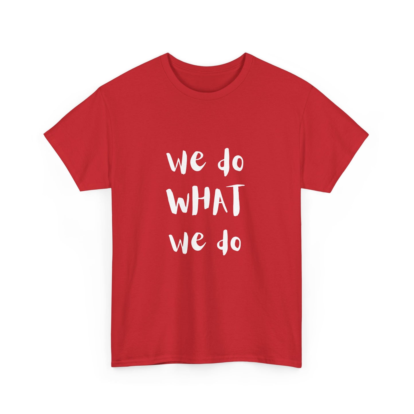 We Do What We Do - Unisex Heavy Cotton Tee