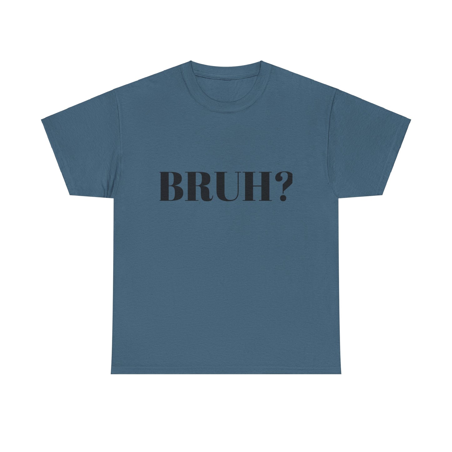 BRUH? - Unisex Heavy Cotton Tee