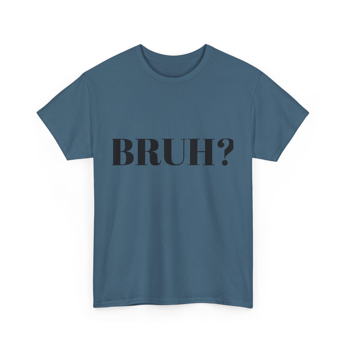 BRUH? - Unisex Heavy Cotton Tee