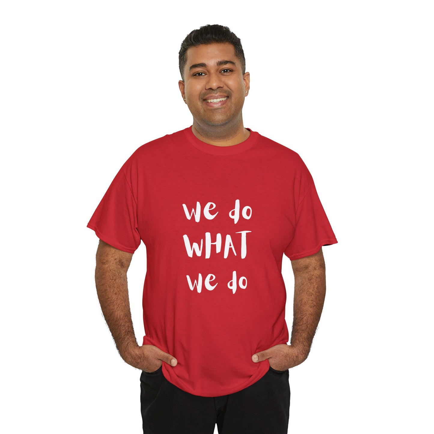 We Do What We Do - Unisex Heavy Cotton Tee