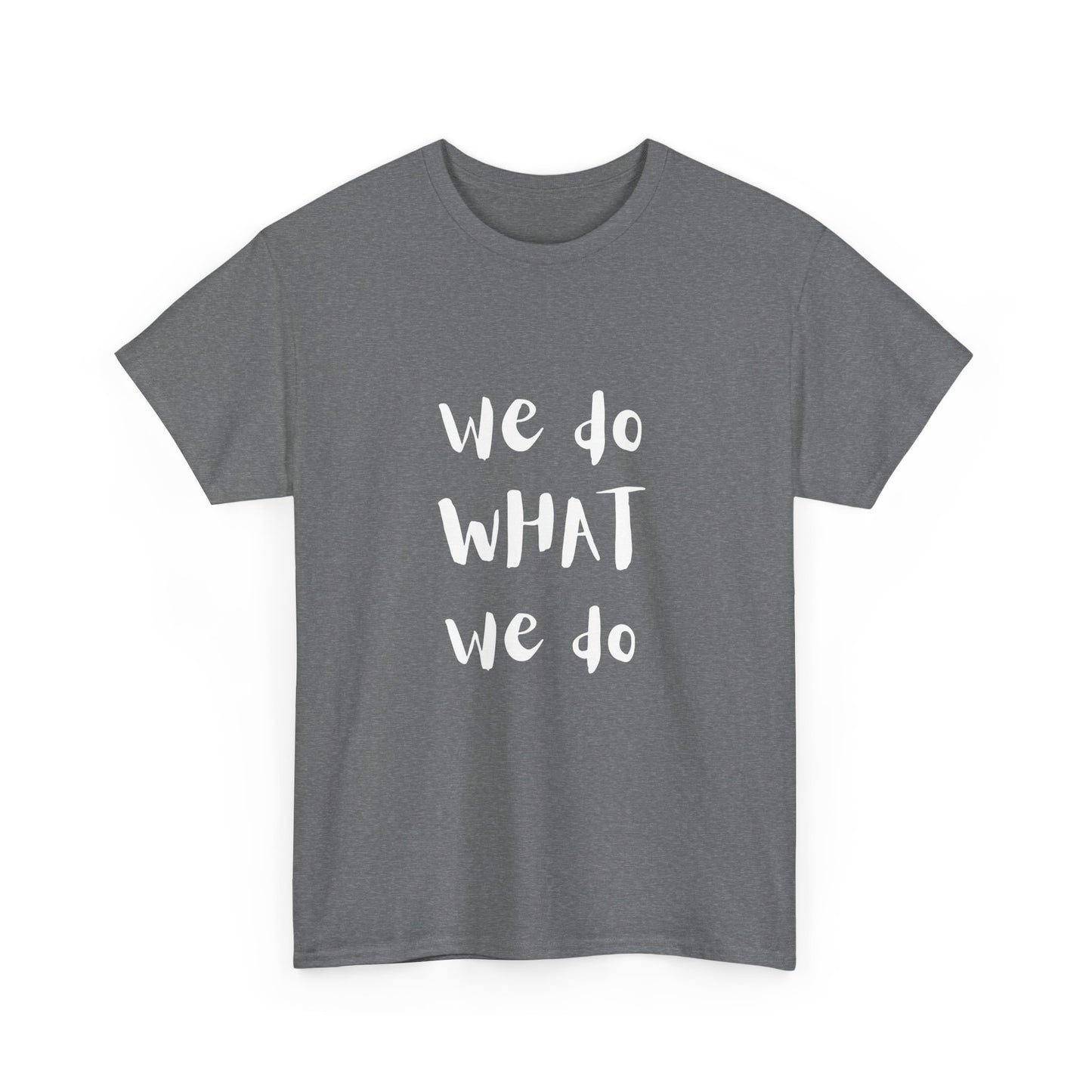 We Do What We Do - Unisex Heavy Cotton Tee