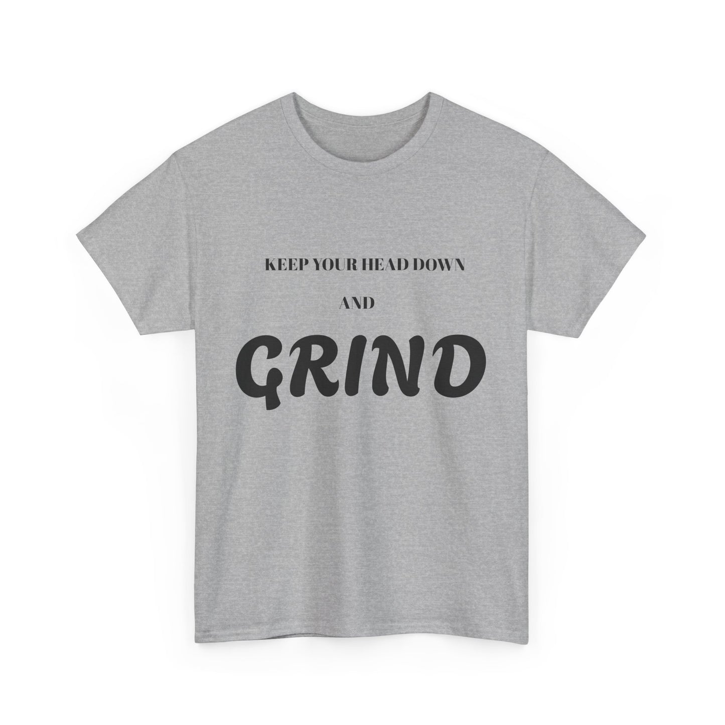 Keep Your Head Down and Grind - Unisex Heavy Cotton Tee