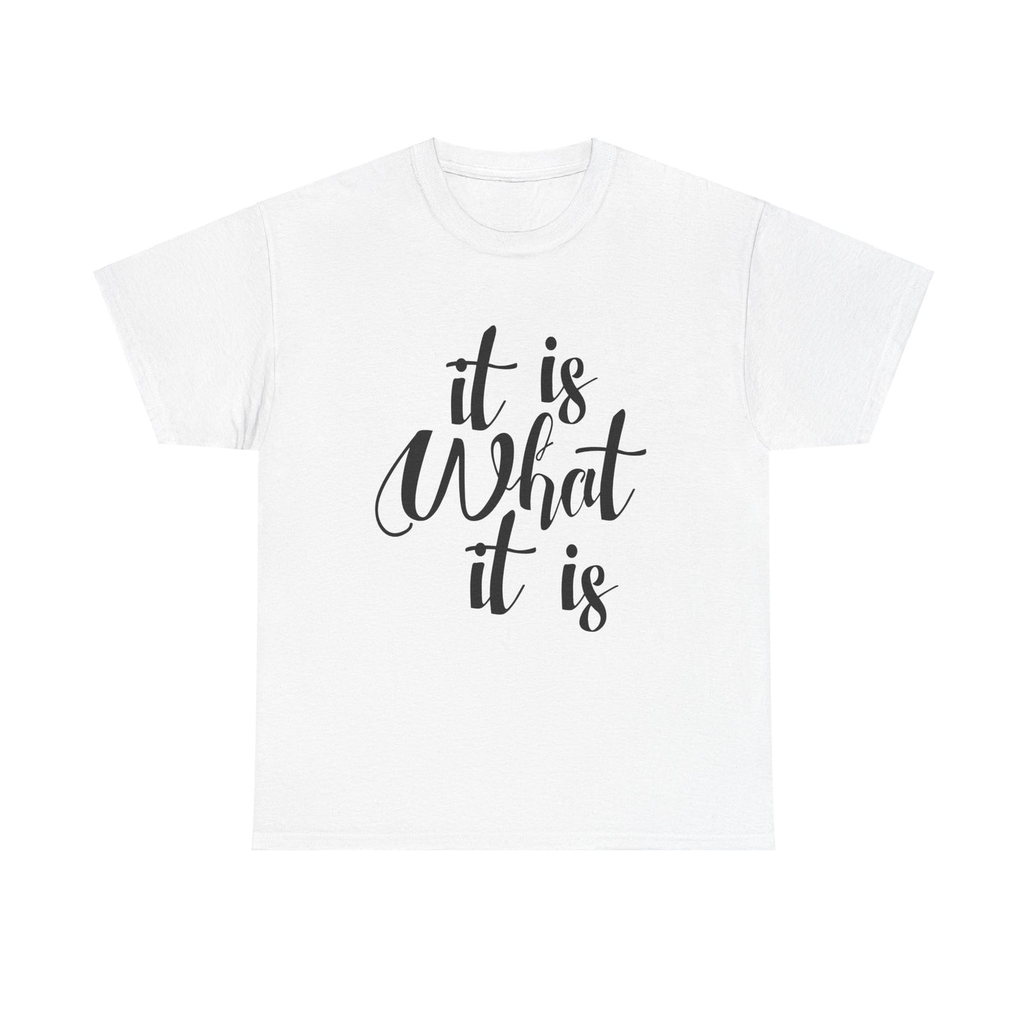 It Is What It Is - Unisex Heavy Cotton Tee