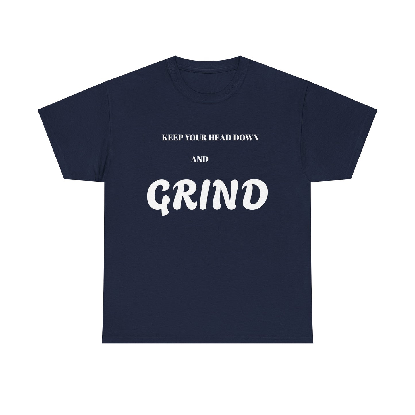 Keep Your Head Down and Grind - Unisex Heavy Cotton Tee