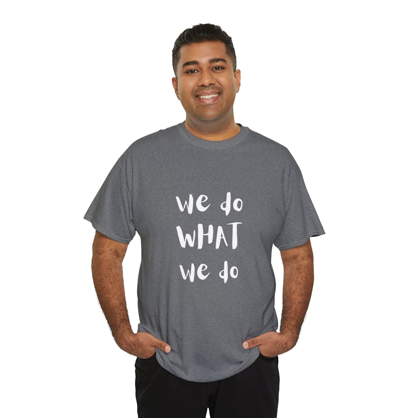 We Do What We Do - Unisex Heavy Cotton Tee