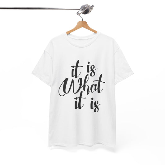 It Is What It Is - Unisex Heavy Cotton Tee