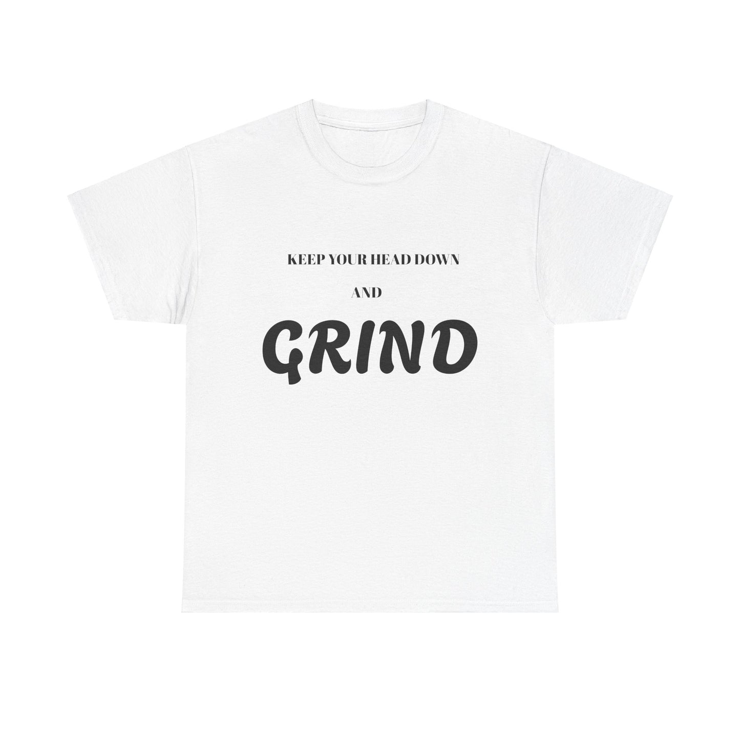 Keep Your Head Down and Grind - Unisex Heavy Cotton Tee