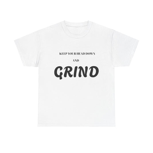 Keep Your Head Down and Grind - Unisex Heavy Cotton Tee