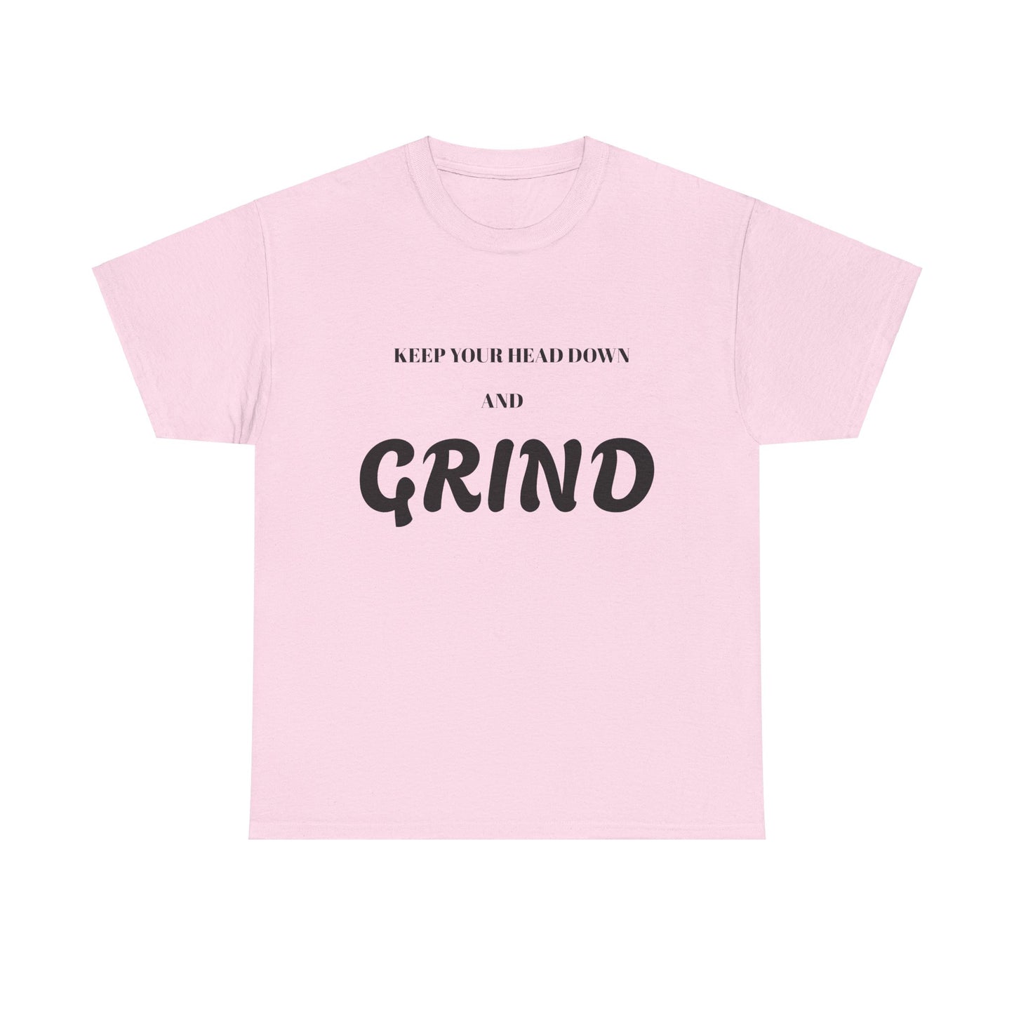 Keep Your Head Down and Grind - Unisex Heavy Cotton Tee