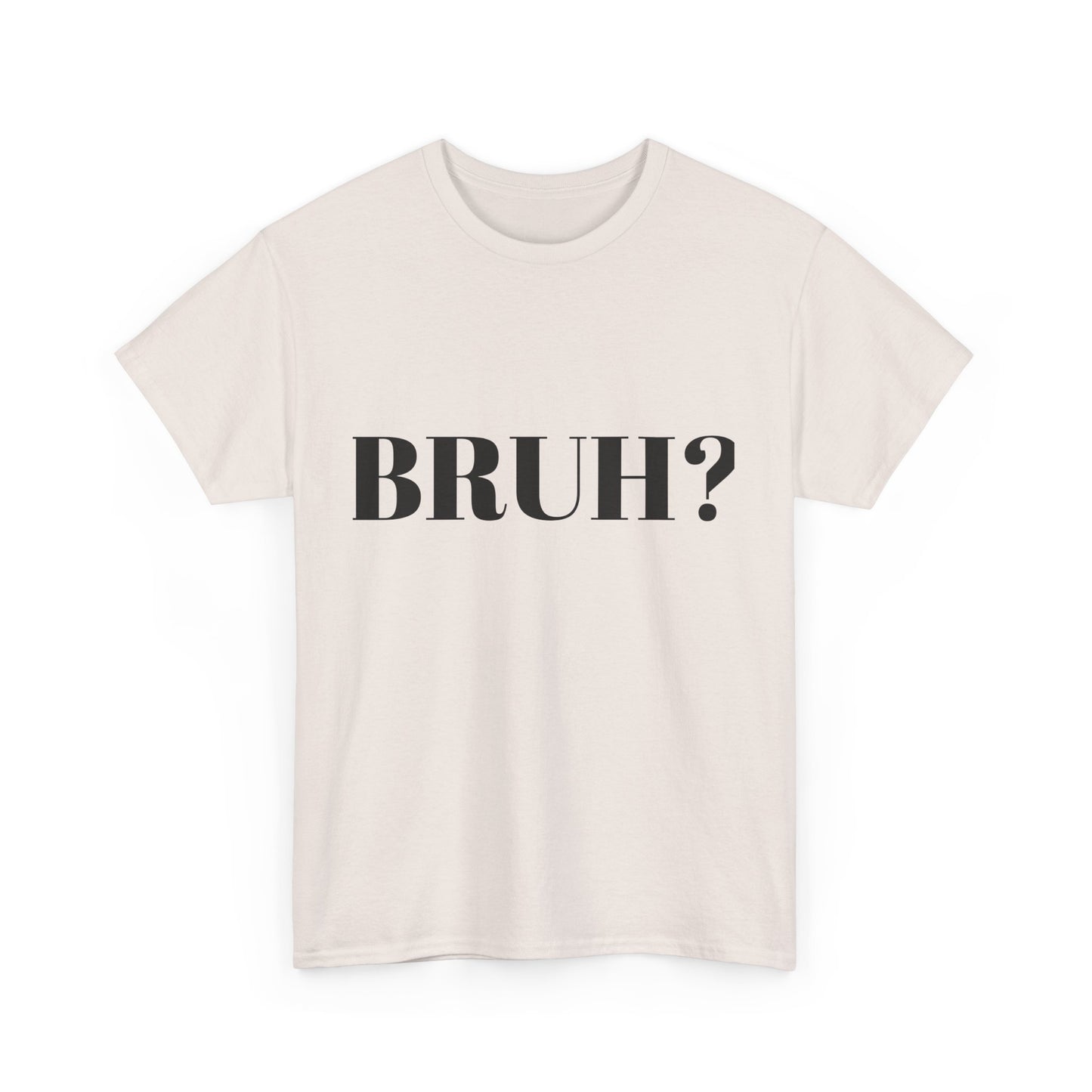 BRUH? - Unisex Heavy Cotton Tee