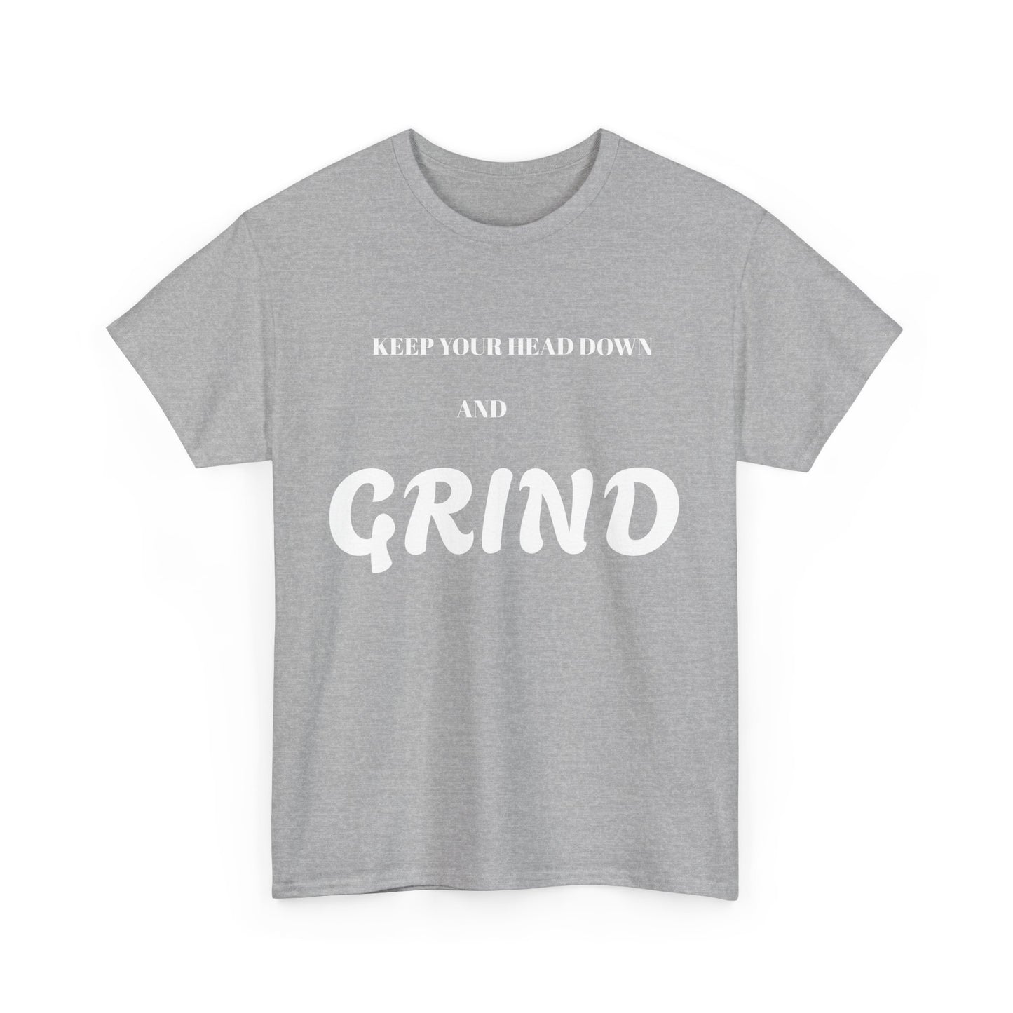 Keep Your Head Down and Grind - Unisex Heavy Cotton Tee