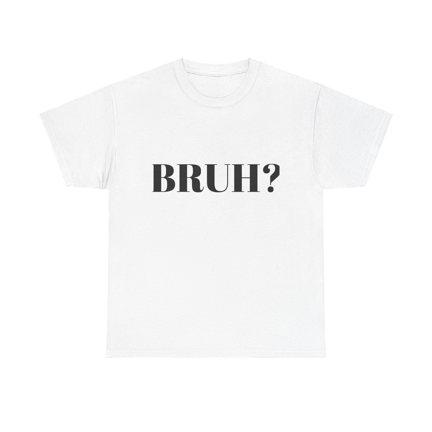 BRUH? - Unisex Heavy Cotton Tee