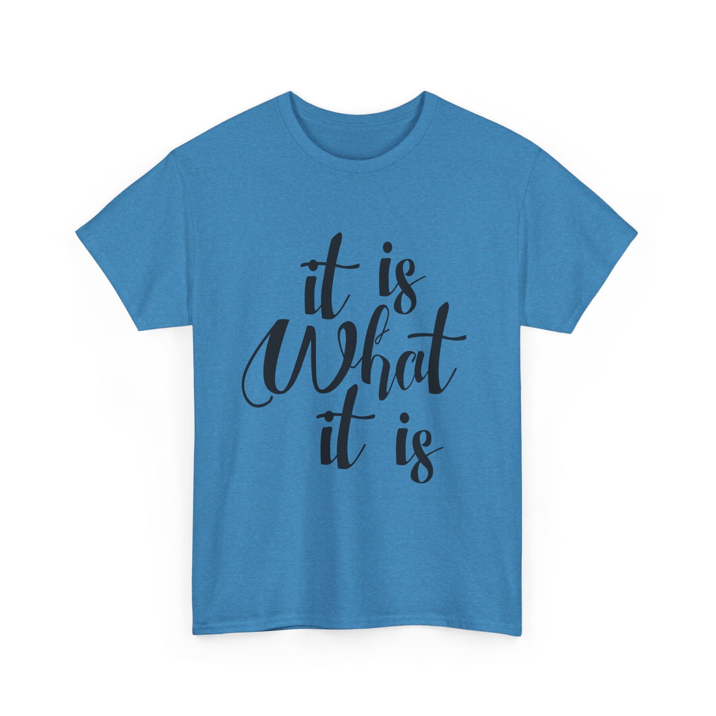 It Is What It Is - Unisex Heavy Cotton Tee