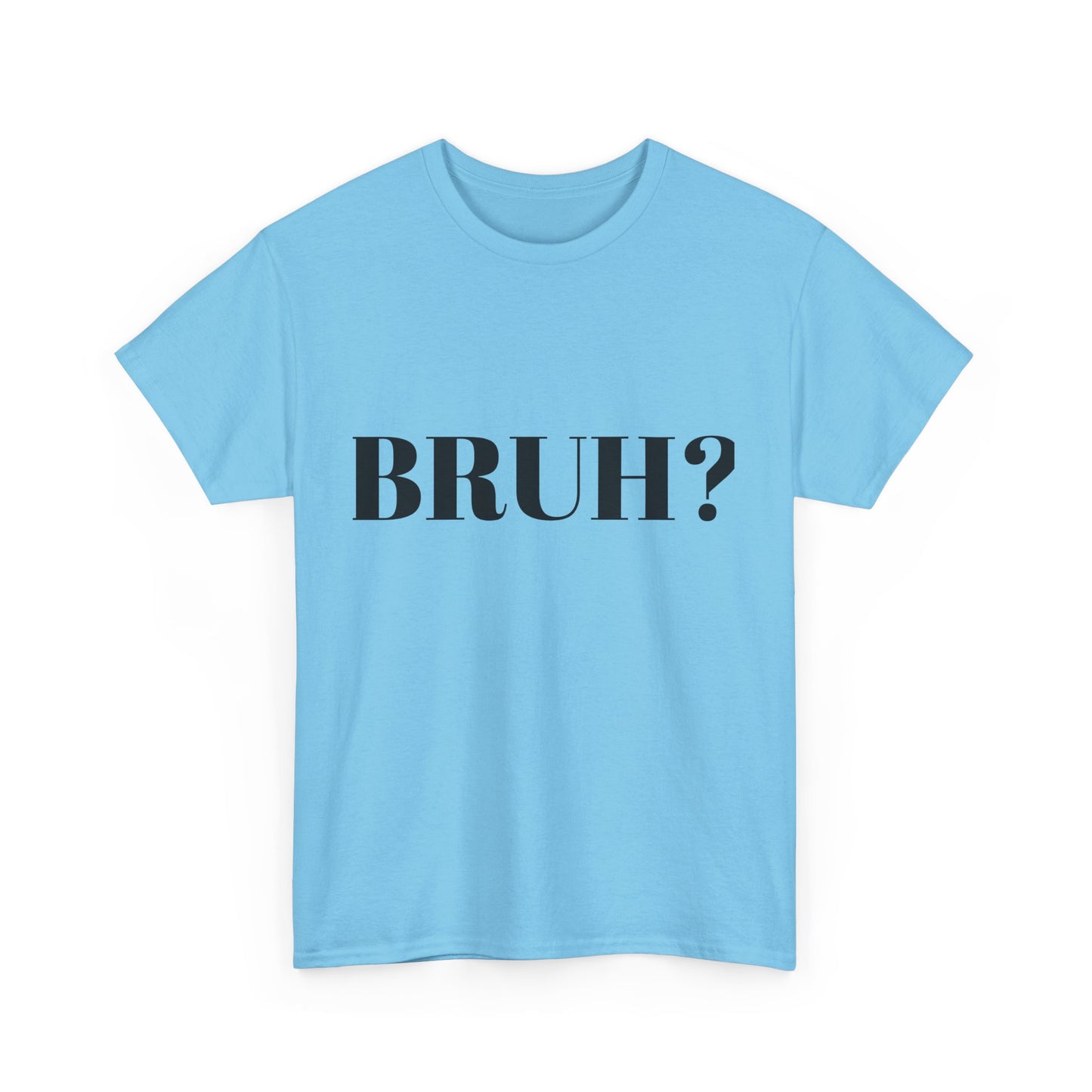 BRUH? - Unisex Heavy Cotton Tee