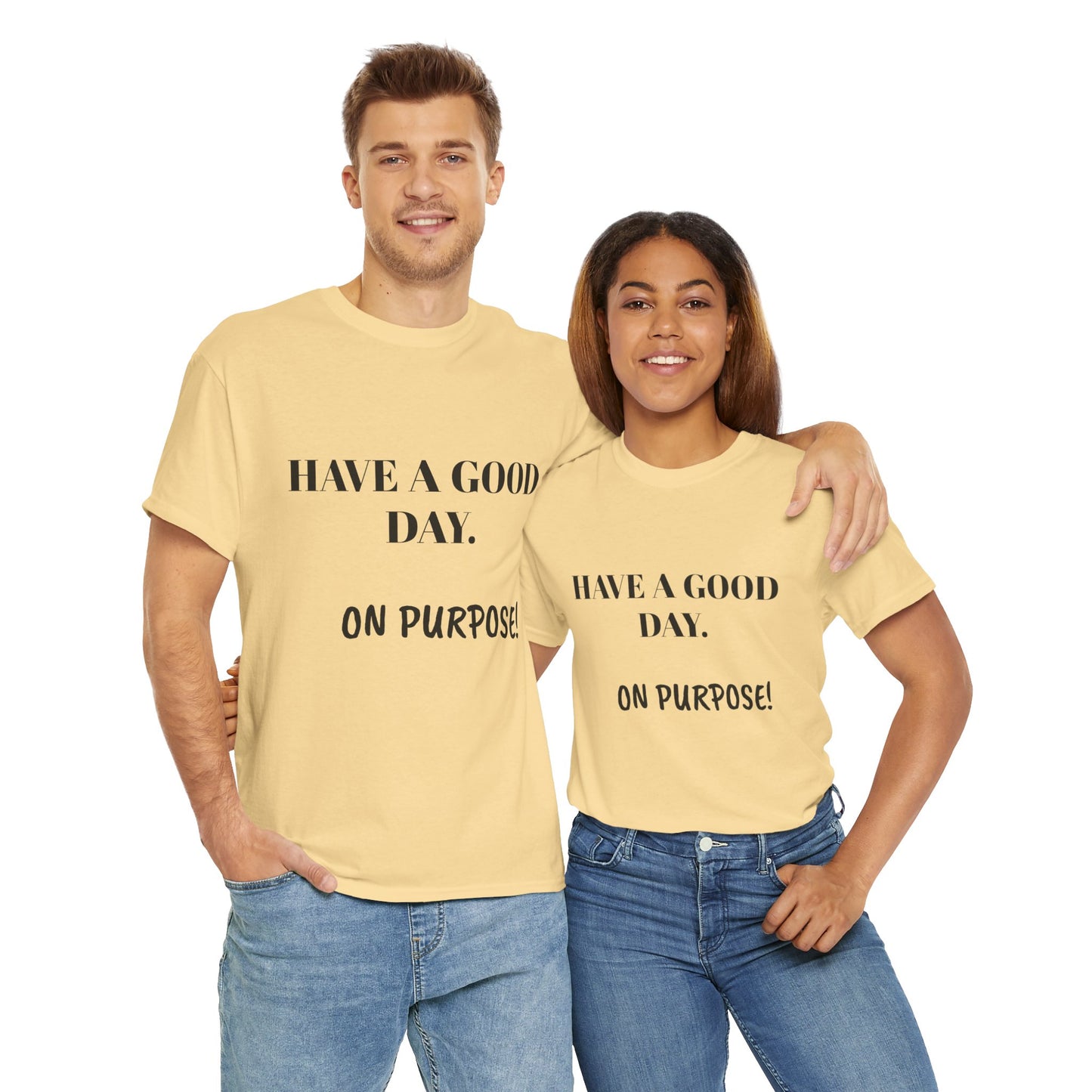 Have a Good Day. On Purpose! - Unisex Heavy Cotton Tee