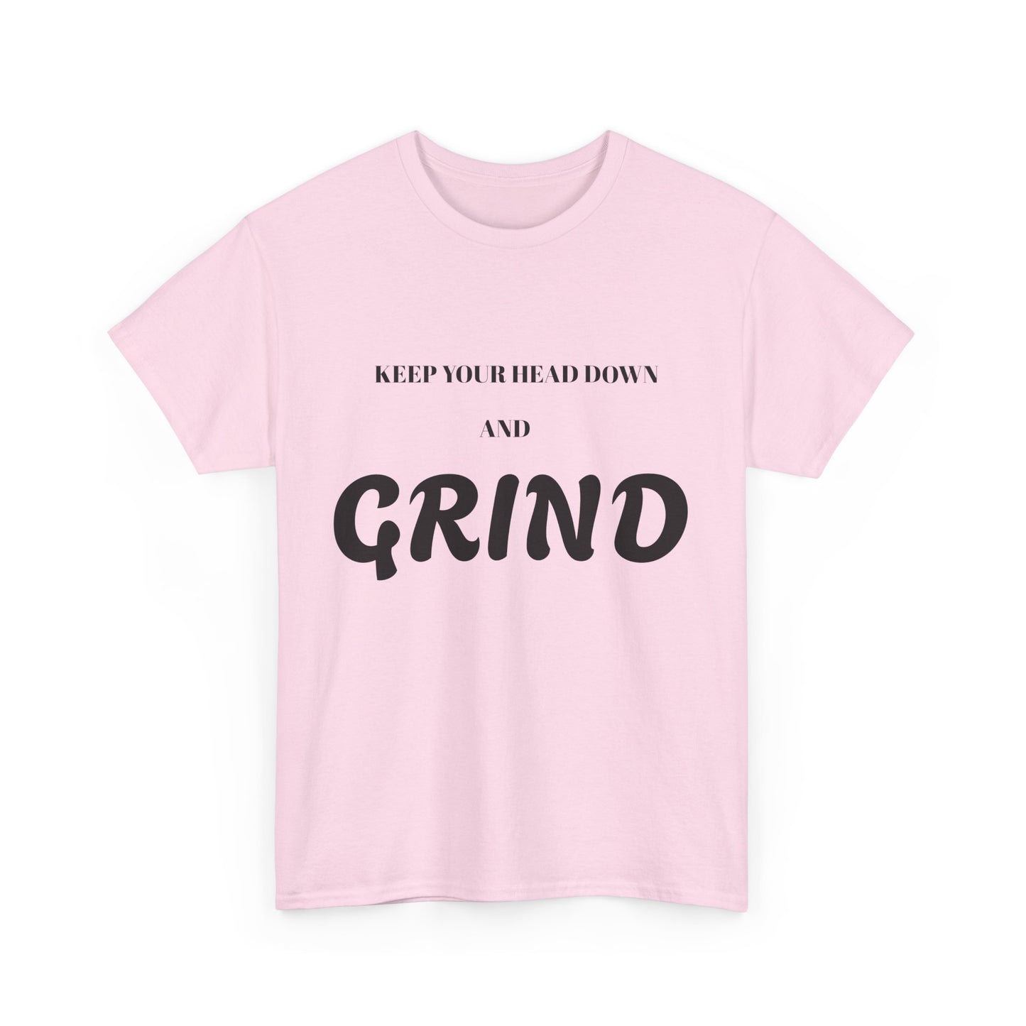 Keep Your Head Down and Grind - Unisex Heavy Cotton Tee