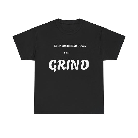 Keep Your Head Down and Grind - Unisex Heavy Cotton Tee