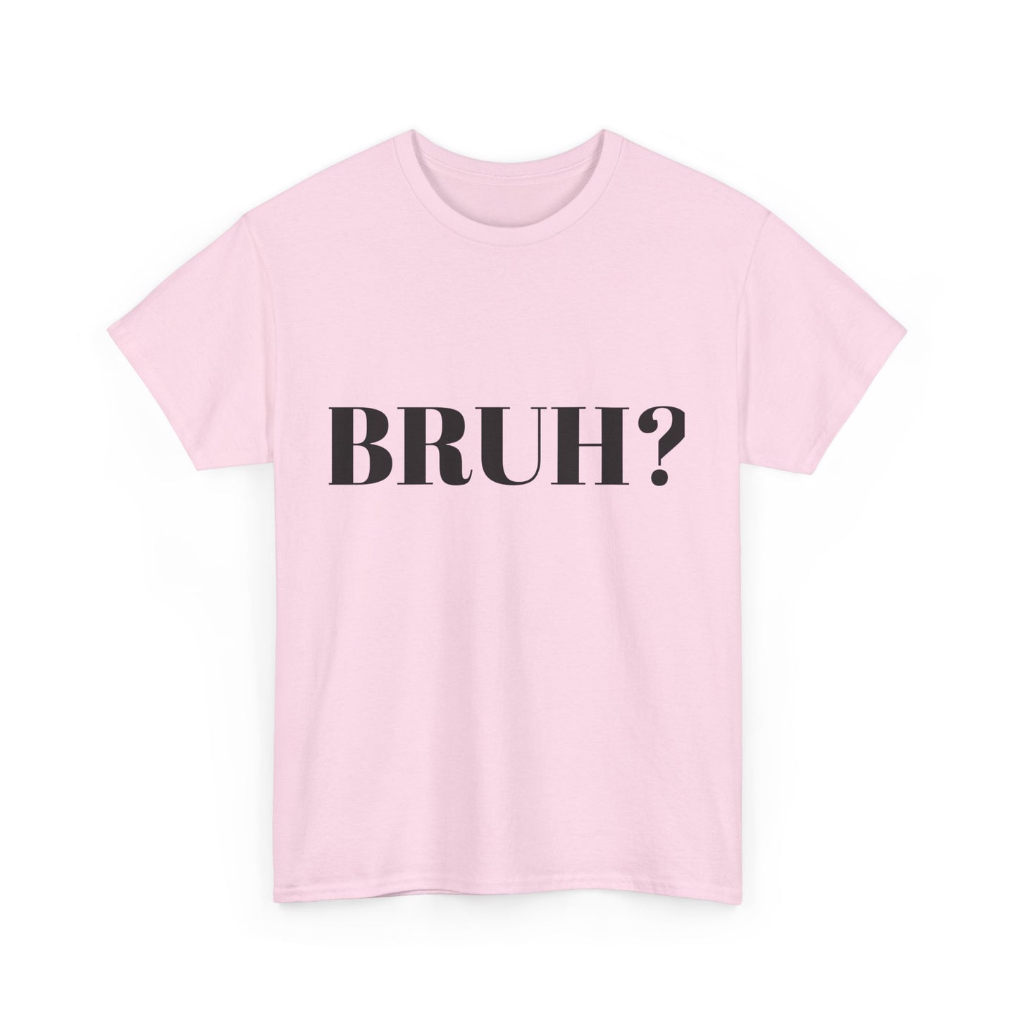 BRUH? - Unisex Heavy Cotton Tee