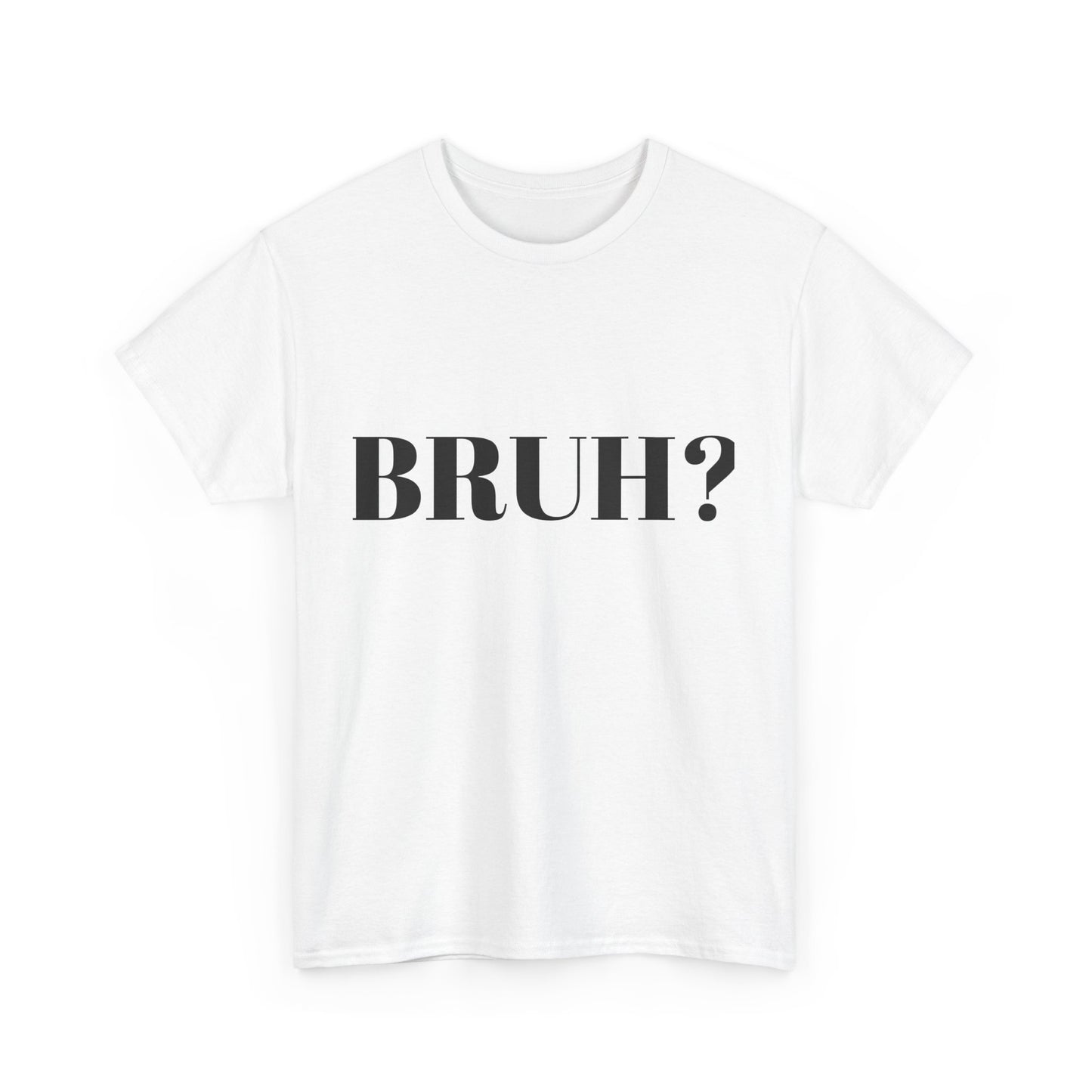 BRUH? - Unisex Heavy Cotton Tee