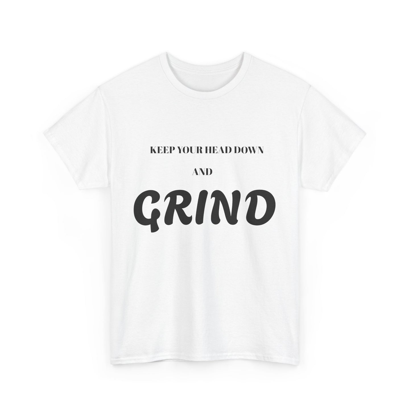 Keep Your Head Down and Grind - Unisex Heavy Cotton Tee