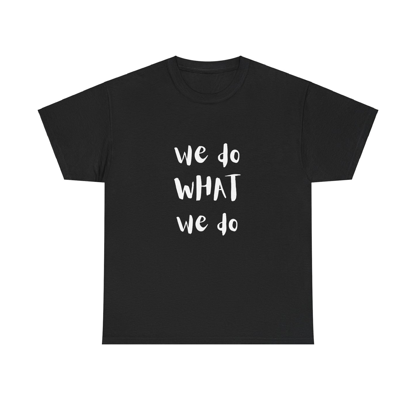 We Do What We Do - Unisex Heavy Cotton Tee