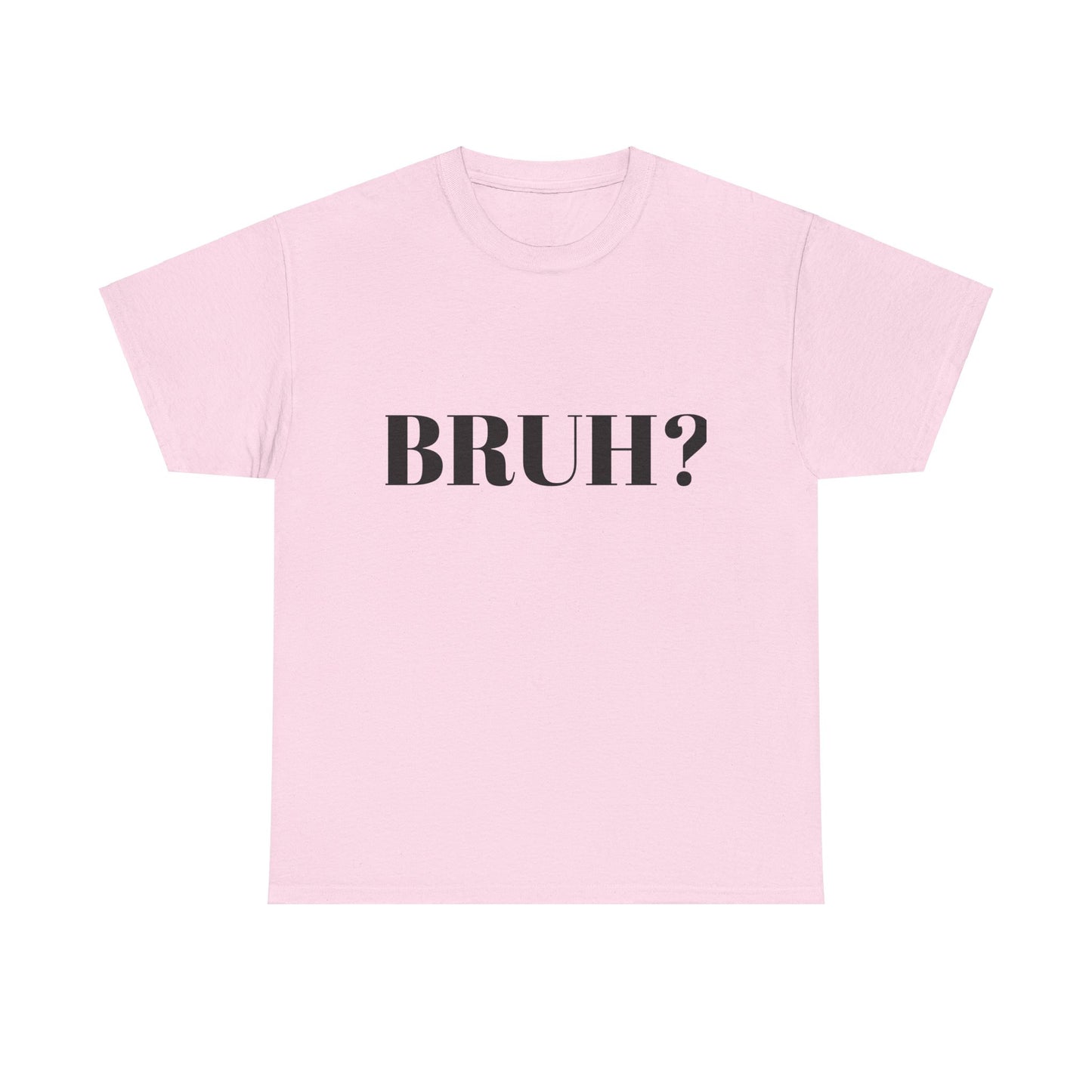 BRUH? - Unisex Heavy Cotton Tee