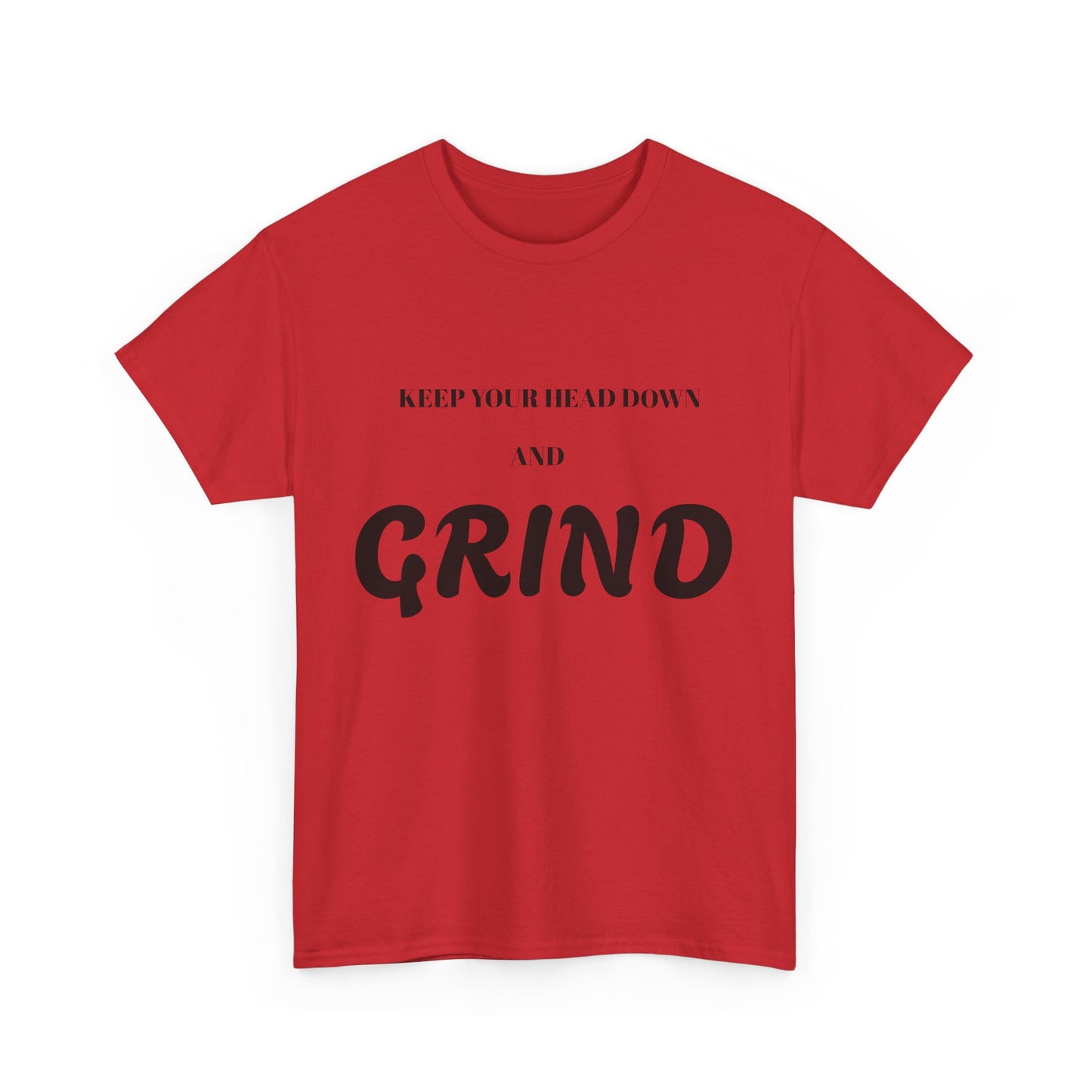 Keep Your Head Down and Grind - Unisex Heavy Cotton Tee