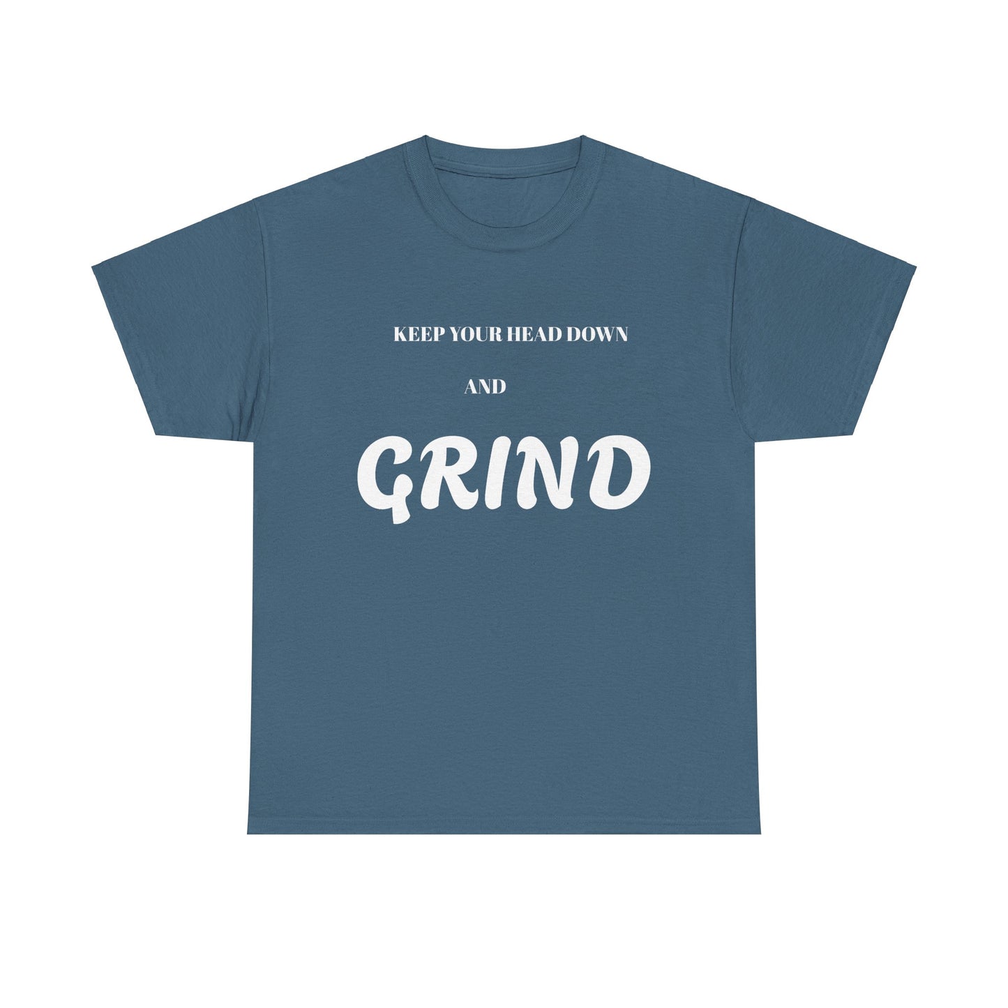 Keep Your Head Down and Grind - Unisex Heavy Cotton Tee