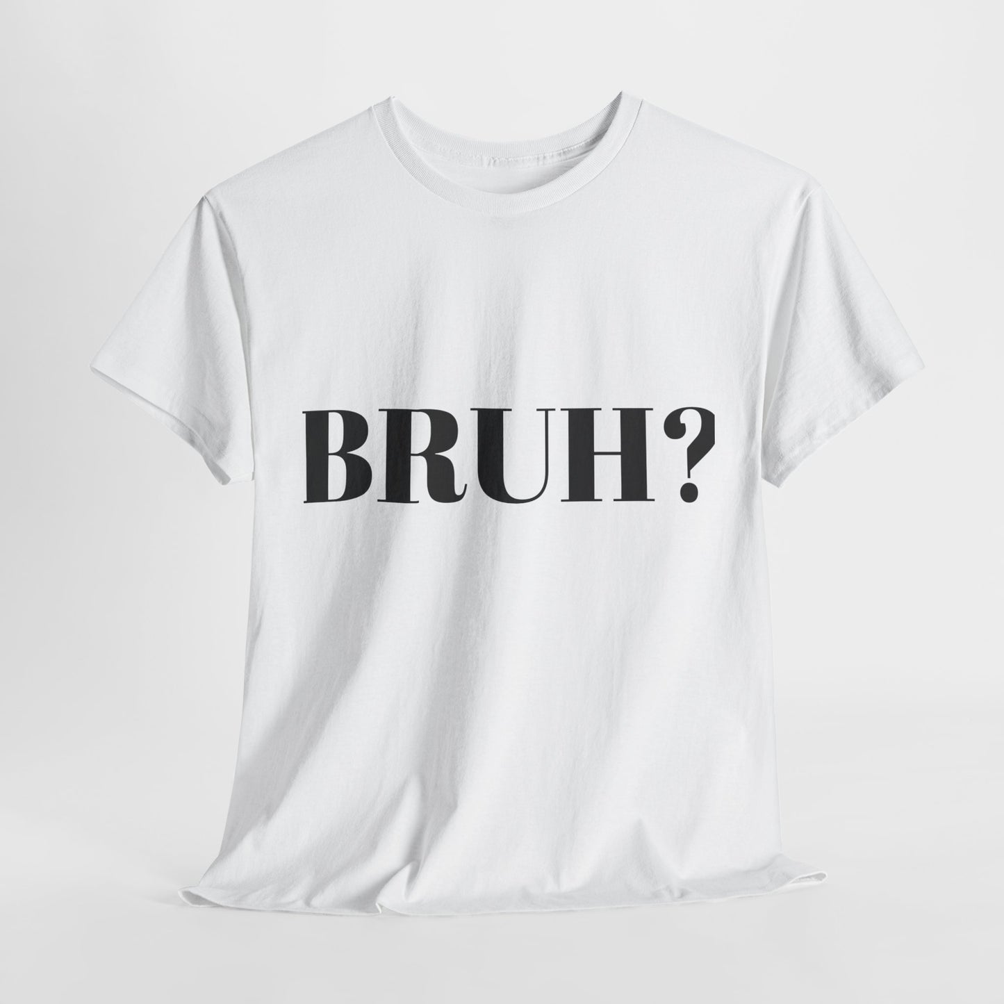 BRUH? - Unisex Heavy Cotton Tee