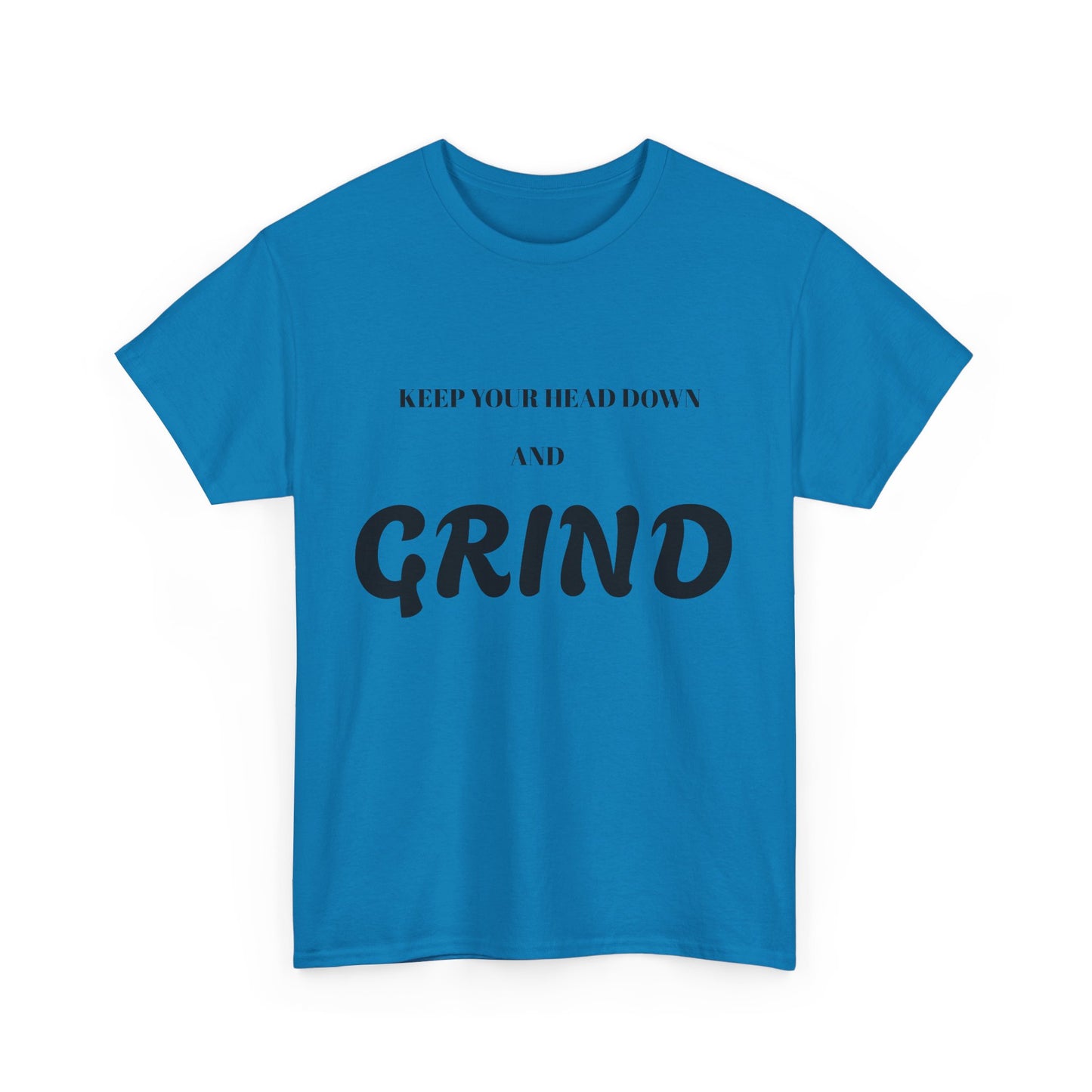 Keep Your Head Down and Grind - Unisex Heavy Cotton Tee