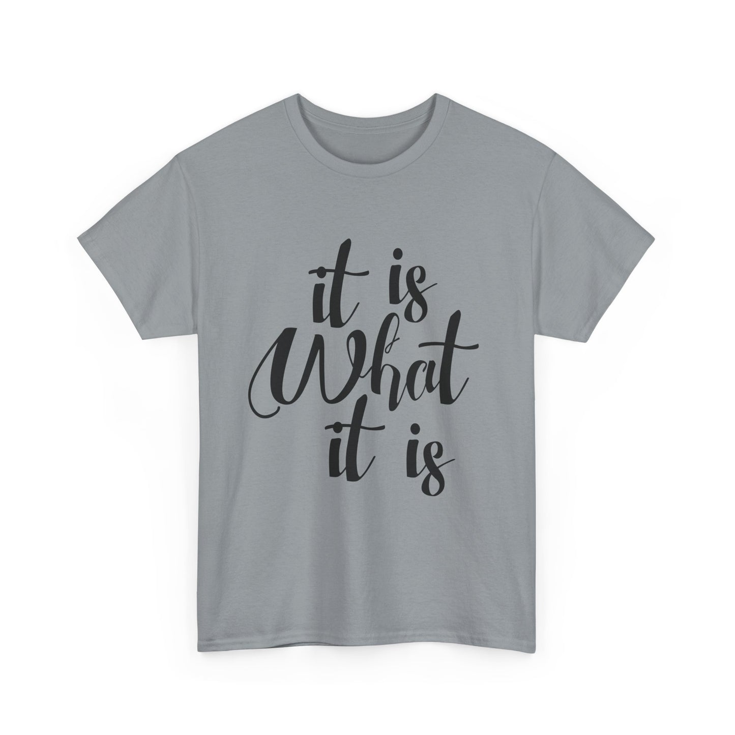 It Is What It Is - Unisex Heavy Cotton Tee