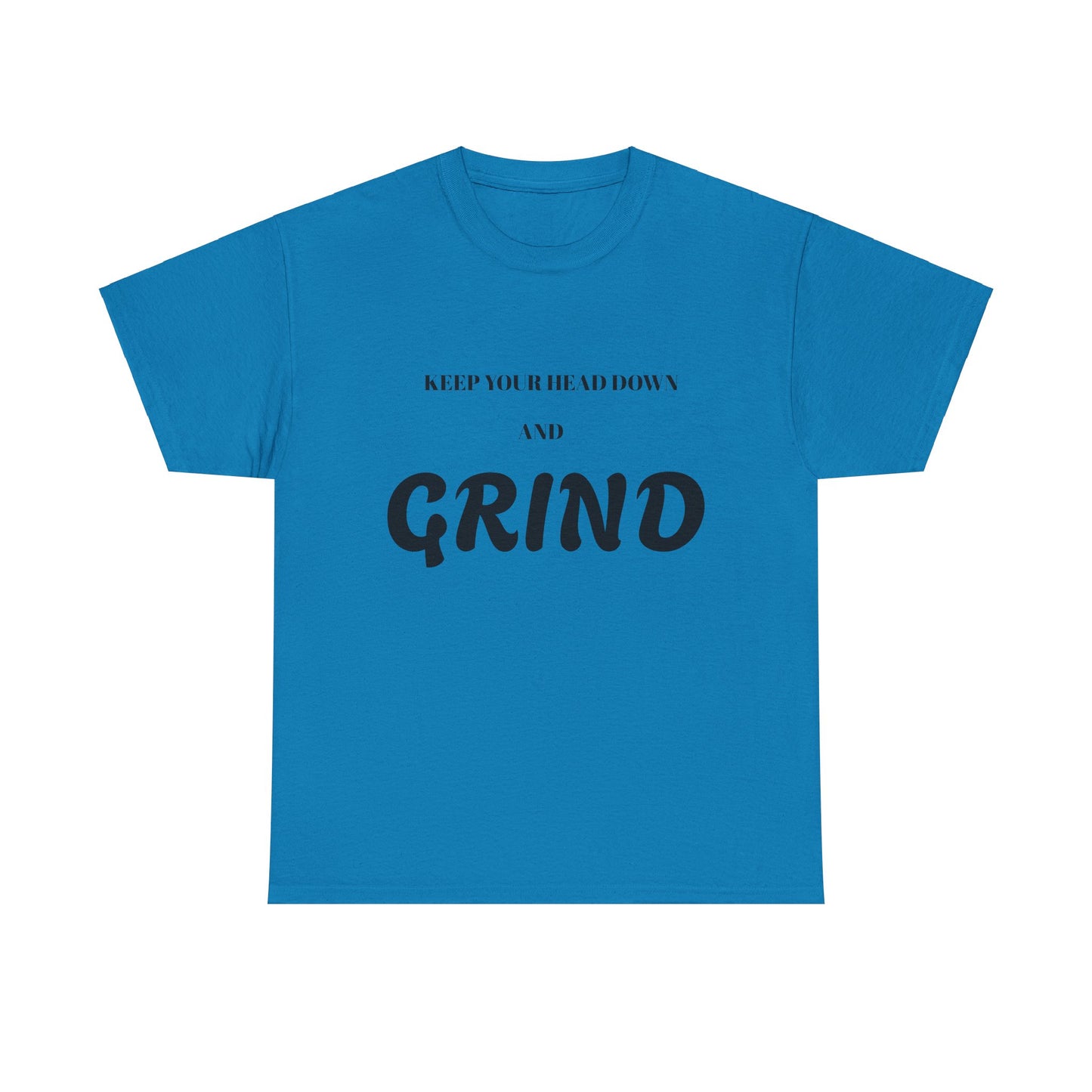 Keep Your Head Down and Grind - Unisex Heavy Cotton Tee